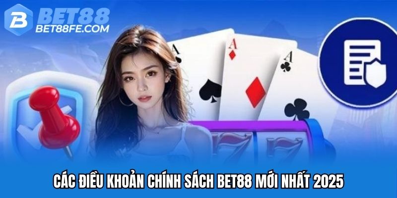 Các điều khoản chính sách Bet88 mới nhất 2025