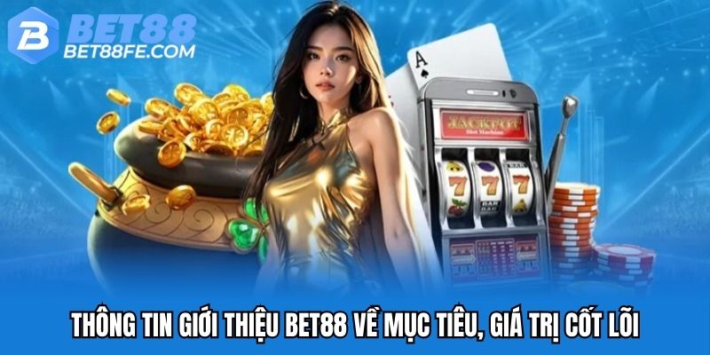 Thông tin giới thiệu Bet88 về mục tiêu, giá trị cốt lõi