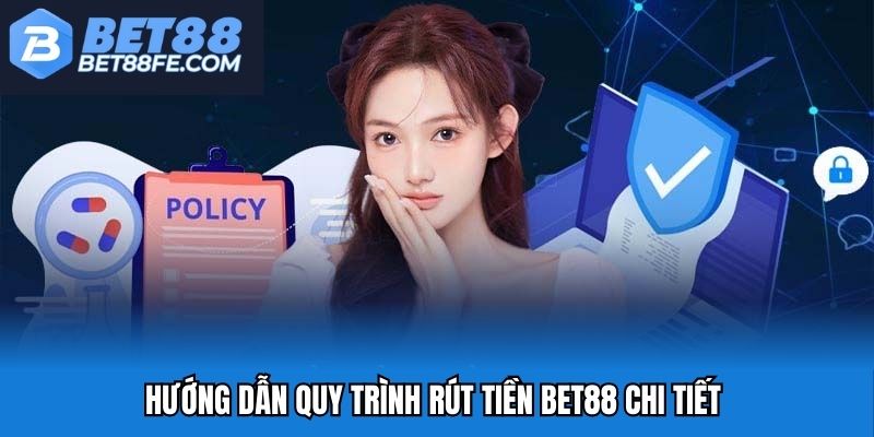 Hướng dẫn quy trình rút tiền Bet88 chuẩn cho hội viên