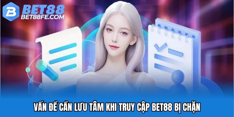 Vấn đề cần lưu tâm khi truy cập Bet88 bị chặn